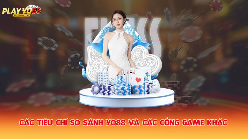 Cac-tieu-chi-so-sanh-Yo88-va-cac-cong-game-khac