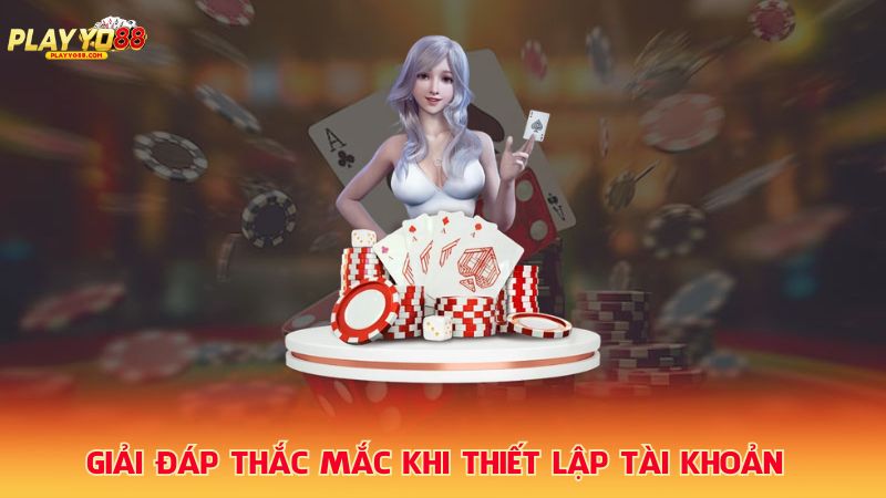 Giai-dap-thac-mac-khi-thiet-lap-tai-khoan