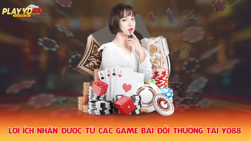 Loi-ich-nhan-duoc-tu-cac-game-bai-doi-thuong-tai-Yo88