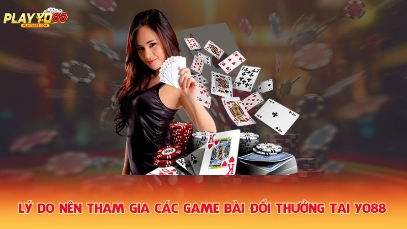 Ly-do-nen-tham-gia-cac-game-bai-doi-thuong-tai-Yo88