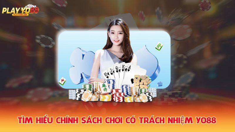 Tìm-hiẻu-chính-sách-choi-có-trách-nhiẹm-Yo88