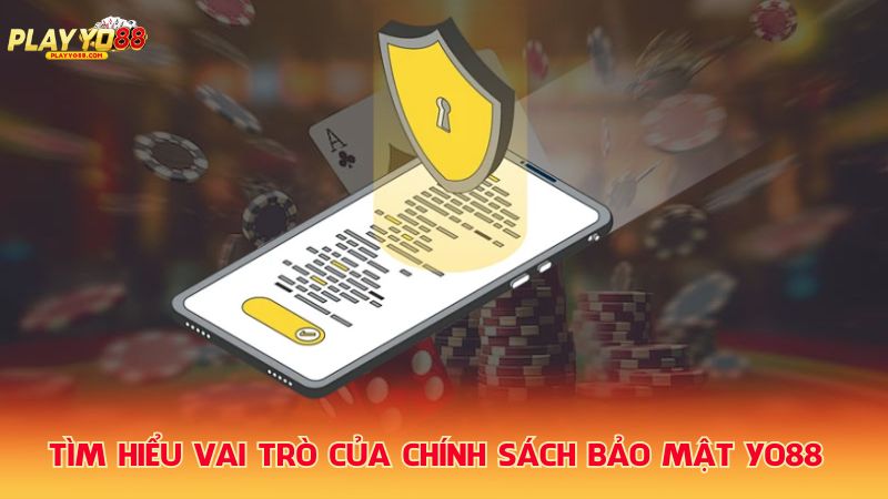 Tim-hieu-vai-tro-cua-chinh-sach-bao-mat-Yo88